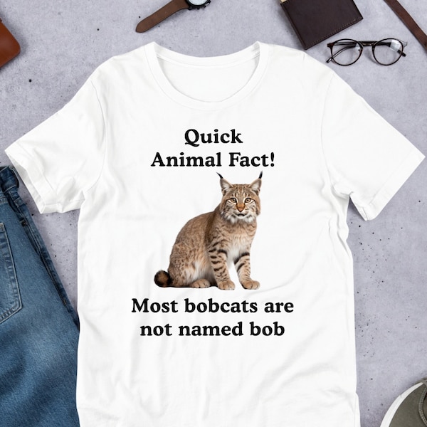 Fun Animal Fact Bobcat, Funny Meme Shirt, Ironic Shirt, Cat Lover Gift, Oddly Specific, Unhinged Shirt, Cursed, Cringe, Gag Gift