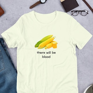 There Will Be Bl*od Corn, Funny Meme Shirt, Ironic Shirt, Weirdcore Clothing, Shirt Joke Gift, Oddly Specific, Unhinged Shirt, Cursed