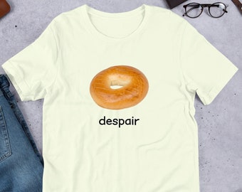 Despair Bagel Funny Meme Shirt / Ironic Shirt / Weirdcore Clothing / Shirt Joke Gift / Oddly Specific / Unhinged Shirt / Cursed