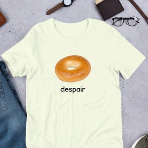 Despair Bagel Funny Meme Shirt / Ironic Shirt / Weirdcore Clothing / Shirt Joke Gift / Oddly Specific / Unhinged Shirt / Cursed