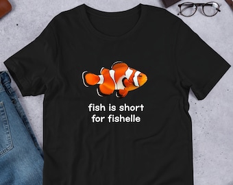 Fish Is Short For Fishelle Meme, Funny Meme Shirt, Ironic Shirt, Weirdcore Clothing, Shirt Joke Gift, Oddly Specific, Unhinged Shirt, Cursed