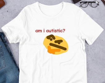 Suis-je autiste tshirt unisexe Y2K Funny Meme Shirt / Vêtements Weirdcore / Bizarrement spécifique / Chemise unhinged / Citations impertinentes / Chemise blague