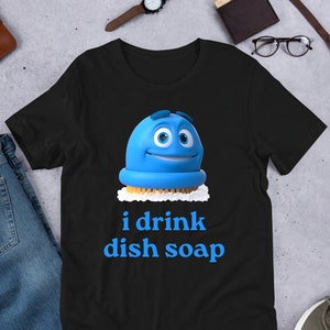 I Drink Dish Soap Meme, Funny Meme Shirt, Ironic Shirt, Weirdcore Clothing, Shirt Joke Gift, Oddly Specific, Unhinged Shirt, Cursed