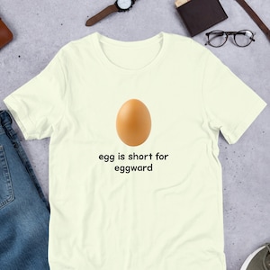 Egg Is Short For Eggward Meme, Funny Meme Shirt, Ironic Shirt, Weirdcore Clothing, Joke Gift, Oddly Specific, Unhinged Shirt, Cursed