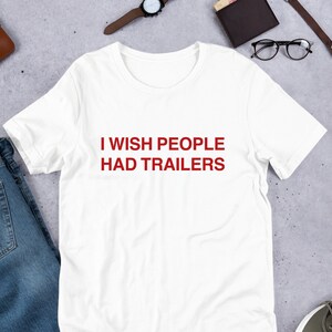 I Wish People Had Trailers T-Shirt Y2K Funny Meme Shirt / Weirdcore Clothing / Oddly Specific / Unhinged Shirt / Sassy Sayings