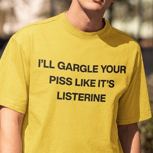 I'll Gargle Your Piss T-Shirt Y2K Funny Meme Shirt / Weirdcore Clothing / Oddly Specific / Unhinged Shirt / Sassy Shirt / Joke Shirt
