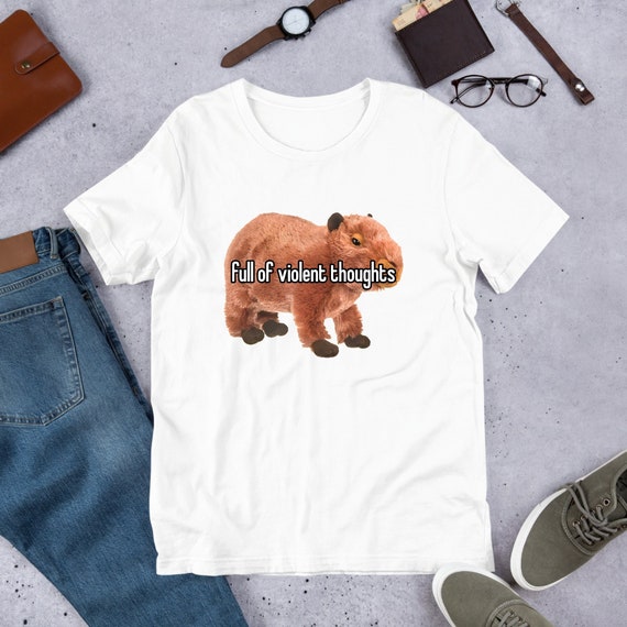 Capybara Full Of Violent Thoughts, Funny Capybara Meme, Funny Meme Shirt, Oddly Specific, Weird Shirt, Unhinged Shirt, Sassy Saying, Cursed