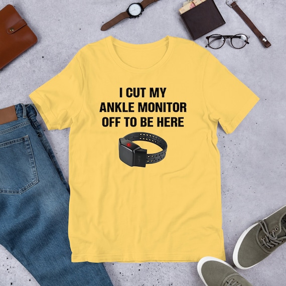 I Cut My Ankle Monitor Off, Funny Meme Shirt, Ironic Shirt, Weirdcore Clothing, Shirt Joke Gift, Oddly Specific, Unhinged Shirt, Cursed