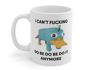 I Can't Do Be Do Be Do It Anymore Platypus Mug, Funny Meme Mug, Ironic Mug, Oddly Specific, Unhinged Mug, Cursed, Gag Gift, Cringe Mug