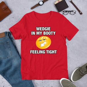 Wedgie In My Booty, Funny Meme Shirt, Ironic Shirt, Weirdcore Clothing, Shirt Joke Gift, Oddly Specific, Unhinged Shirt, Cursed Red