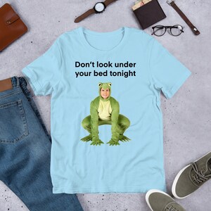 Don't Look Under Your Bed Frog, Funny Meme Shirt, Ironic Shirt ...