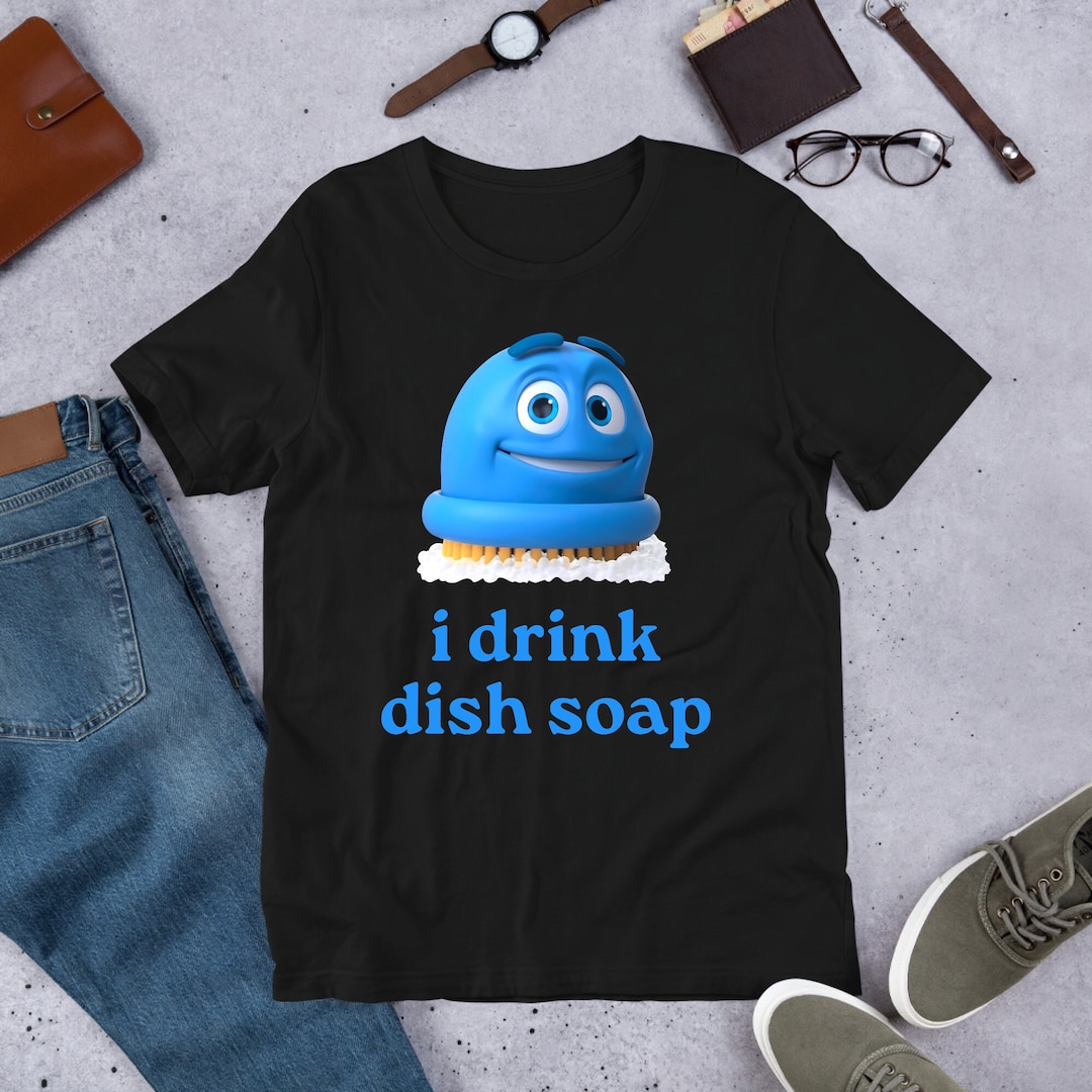 I Drink Dish Soap Meme, Funny Meme Shirt, Ironic Shirt, Weirdcore Clothing, Shirt Joke Gift