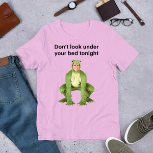 Don't Look Under Your Bed Frog, Funny Meme Shirt, Ironic Shirt