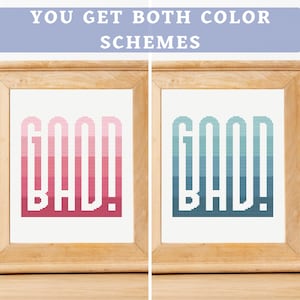 May include: Two framed cross-stitch artworks. One features the word "GOOD BAD!" in a gradient of pink to red, the other in blue to teal. The text "YOU GET BOTH COLOR SCHEMES" is above the frames.