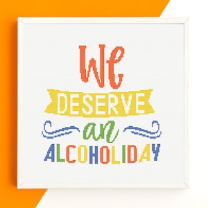 Funny quote embroidery PDF pattern | We Deserve an Alcoholiday cross stitch chart | Sassy quote needlepoint design