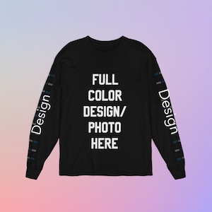 Custom T-shirt Long sleeve | full color Print any side | DIY Long sleeve T-shirt | Digital print | 13x19&quot; full front/Sleeves or back