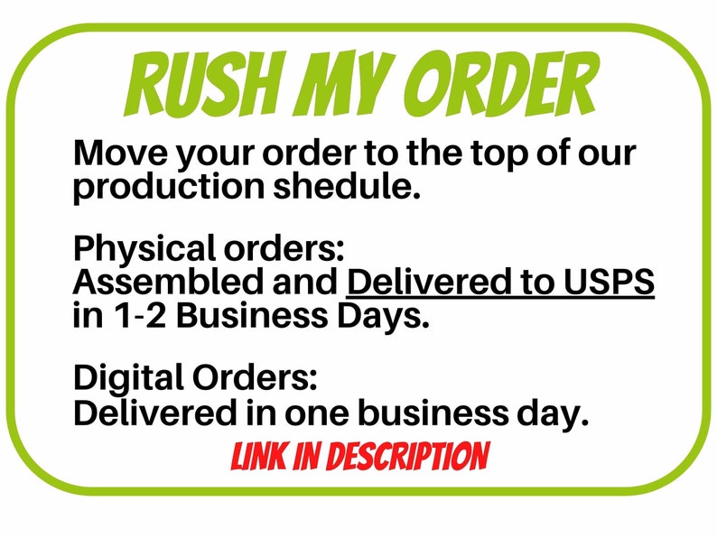 May include: Green and yellow graphic with the text "RUSH MY ORDER" in bold, black letters. The text below explains that physical orders are assembled and delivered to USPS in 1-2 business days and digital orders are delivered in one business day. The text "LINK IN DESCRIPTION" is in red letters.
