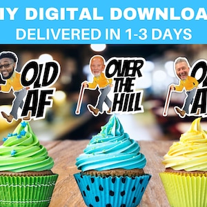 Printable Funny Over the Hill and Old AF Cupcake Toppers personalized face, Custom Party Decorations 40th 50th Cup Cake Topper PDF PNG Files