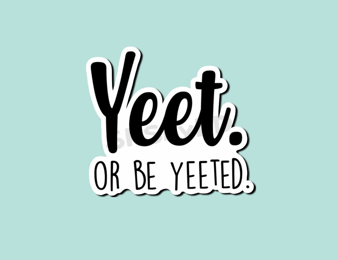 Yeet or Be Yeeted Glossy Sticker Funny Quote Stickers Laptop | Etsy