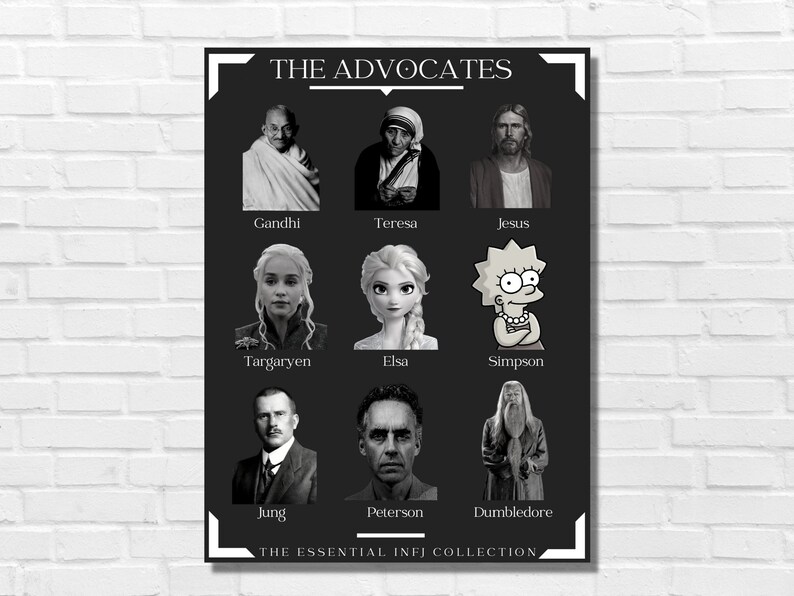 May include: A black and white poster with the title "THE ADVOCATES" and a grid of nine images of famous people, including Gandhi, Mother Teresa, Jesus, Daenerys Targaryen, Elsa, Lisa Simpson, Carl Jung, Jordan Peterson, and Albus Dumbledore. The text "THE ESSENTIAL INFJ COLLECTION" is at the bottom of the poster.