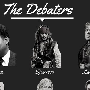 May include: Black and white photo collage of five people with the text "The Debaters" at the top. The people are: Tyson, Sparrow, Lannister, Peter Griffin, and a woman with blonde hair.