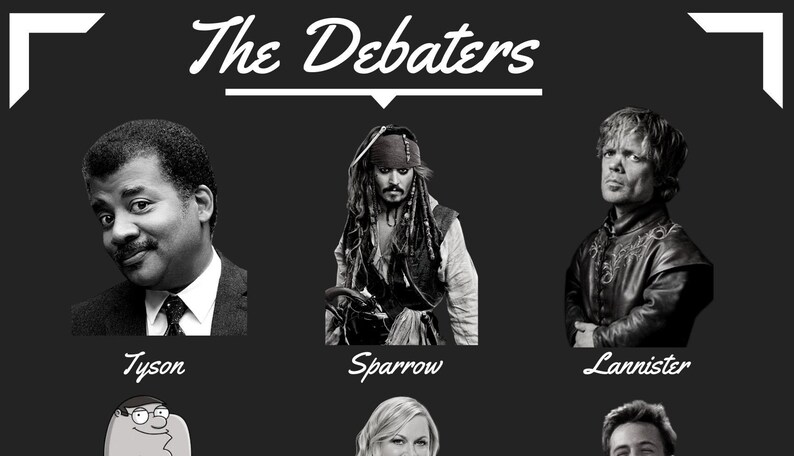 May include: Black and white photo collage of five people with the text "The Debaters" at the top. The people are: Tyson, Sparrow, Lannister, Peter Griffin, and a woman with blonde hair.
