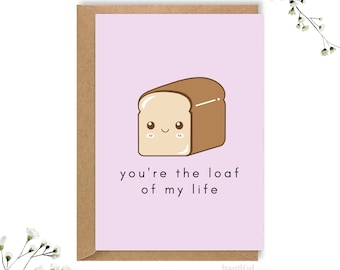 loaf of my life, bread loaf pun, food pun, loaf bread, textured card, greetings card