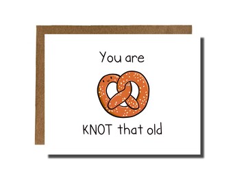 You're KNOT that old | Birthday Growing Old Card Pretzel Foodie Card Best Friends Funny Punny Bday Greeting Card YayParadeCo | Rain + Jas