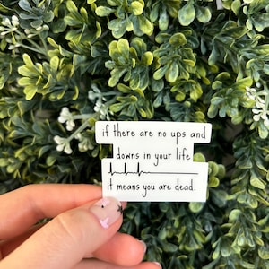 If There Are No Ups or Downs In Your Life, It Means You Are Dead Healthcare/Nursing Sticker