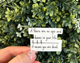 If There Are No Ups or Downs In Your Life, It Means You Are Dead Healthcare/Nursing Sticker