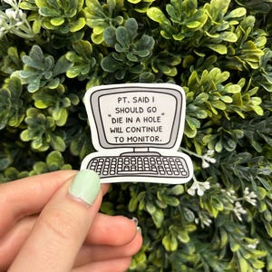 Pt. Said I Should "Die in A Hole" Will Continue To Monitor Sticker