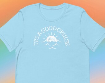 It’s a Good Cruise Unisex t-shirt Fun Men’s Cruise Shirt Women’s Cruise Shirt Shiplifegirl