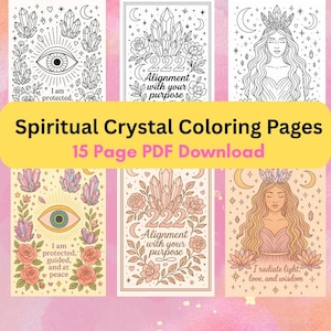 May include: A set of six printable coloring pages featuring crystals, flowers, and inspirational quotes. The pages include phrases like "I am protected, guided, and at peace" and "Alignment with your purpose".