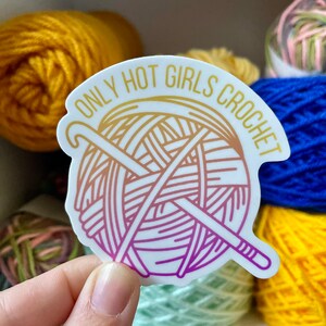Only Hot Girls Crochet Sticker | Vinyl Sticker for Crafty Girlies, Yarn Gifts, Crochet Gifts for Crocheters, Knitting and Crocheting