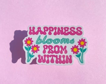 Happiness Blooms from Within Sticker - Flower Sticker, Motivational Sticker