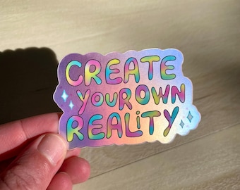 Create Your Own Reality - Holographic Sticker, Spiritual Sticker, Motivational Sticker