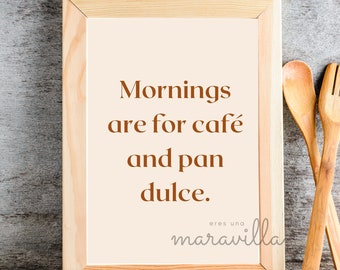 Mornings are for cafe and pan dulce Printable Download, Mexican Wall Art, Kitchen Print, Spanish Kitchen Print