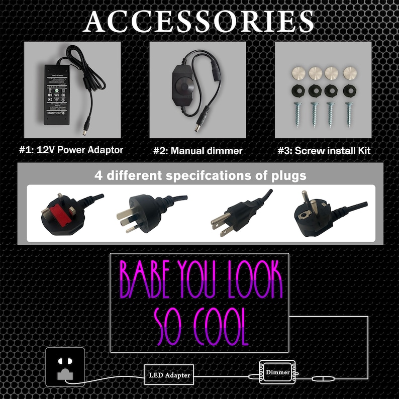 May include: A neon sign with the text "BABE YOU LOOK SO COOL" in pink letters. The sign is connected to a dimmer switch and a power adapter. The image also shows different plug types for international use.