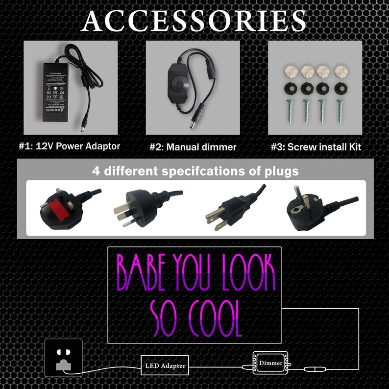 May include: Image of accessories including a 12V power adaptor, manual dimmer, and screw install kit. The image also shows four different plug specifications and the text "BABE YOU LOOK SO COOL".