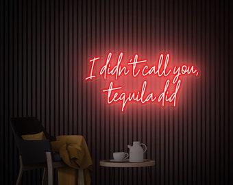 I Didn't Call You Tequila Did Neon Sign, Home Bar Sign, Custom Tequila Bar Wall Decor Neon Light, Tequila Bar Decor, Tequila Sign
