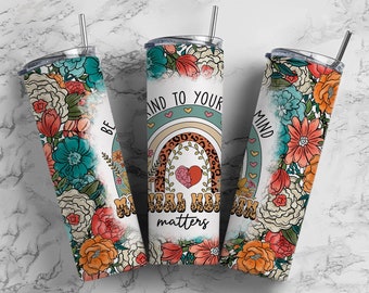 Mental Health Matters Tumbler Wrap, Mental Health PNG Design, 20 oz Skinny Tumbler Awareness Digital Download, Be Kind to Your Mind PNG