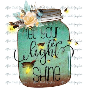 Let your light Shine Sublimation Design, Mason Jar Printable Design, Firefly Printable Sublimation PNG, Let your light Shine Mason Jar PNG