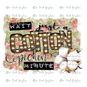 Wait a Cotton Pickin Minute Sublimation Design, Print File, Cotton Digital Download, Printable Design, Cotton Pickin Minute Design, PNG