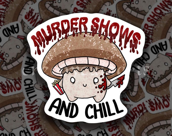 Murder Shows and Chill | Vinyl Sticker | Mushroom