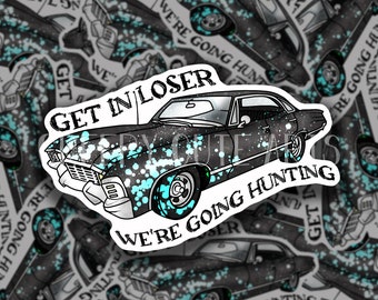 Get In Loser, We're Going Hunting | Vinyl Sticker | Sci-Fi Fan Art | Baby Impala