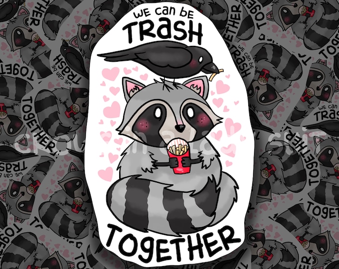 We Can Be Trash Together | Vinyl Sticker | Cute Love Raccoon Crow