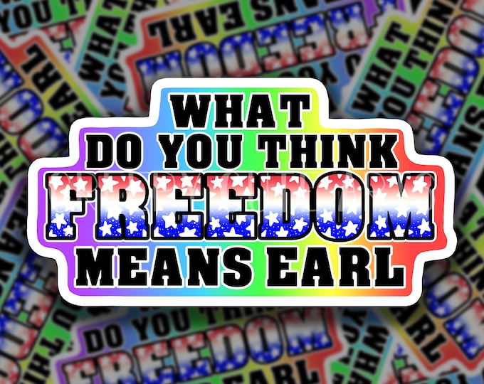 What Do You Think Freedom Means Earl | PG VERSION | Vinyl Bumper Sticker | LGBTQ Pride | Tik tok