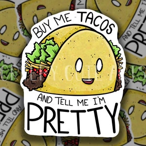 Feed Me Tacos and Tell Me I&#39;m Pretty | Vinyl Sticker | Food Stereotype