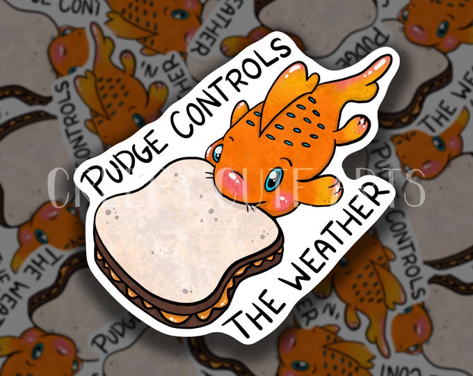 Pudge Controls The Weather | Vinyl Sticker | Cute Fan Art | Peanut Butter Sandwich | Fish Ocean