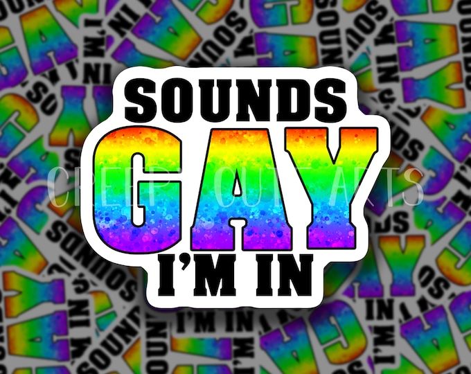 Sounds Gay, I'm In | Vinyl Sticker | LGBTQ Pride